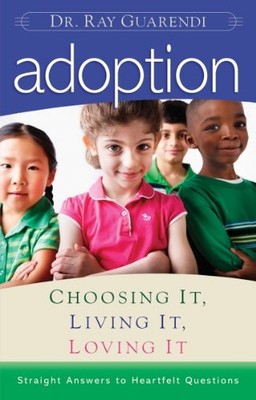 Adoption: Choosing it, Living it, L..., Guarendi, Raymo