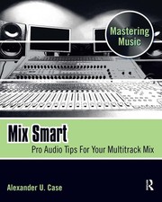 Mix Smart: Pro Audio Tips For Your Multitrack Mix (Mastering Music)