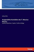 AusgewäHlte KomöDien Des T. Maccius Plautus Julius Brix