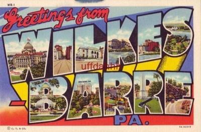GREETINGS FROM WILKES-BARRE, PA LUZERNE COUNTY SEAT