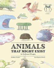 Animals That Might Exist by Professor O'Logist by Stephane Nicolet [Hardback]