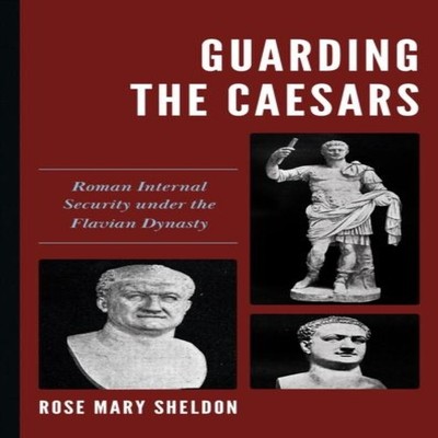Guarding the Caesars Roman Internal Security under the Flavian Dy