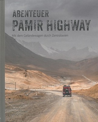Abenteuer Pamir Highway, mit dem Geländewagen d. Zentralasien Reise/Camper/Buch