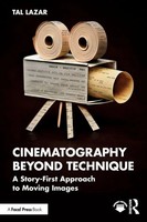 Cinematography Beyond Technique A Story-First Approach To Moving Images Lazar