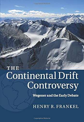 The Continental Drift Controversy: Wegener and the Early Debate. Frankel<|