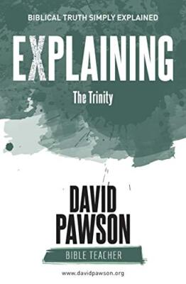 EXPLAINING The Trinity David Pawson New Book 9781911173076