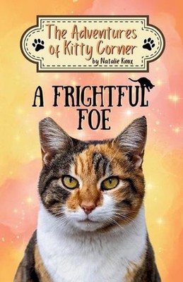 A Frightful Foe: The Adventures of Kitty Corner, Book 4: A Cat Adventure for You
