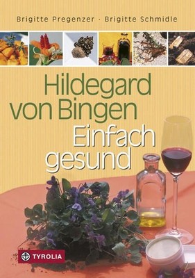 Hildegard von Bingen  Einfach gesund: Ein Gesundheitsratgeber mit Sonderteil ''H