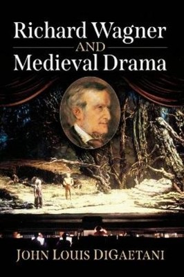 John Louis Digaetani Richard Wagner and Medieval Drama (Paperback)