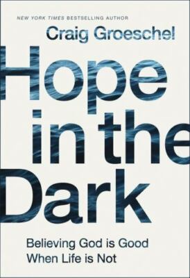 Hope in the Dark : Believing God Is Good When Life Is Not, Hardcover by Groes...