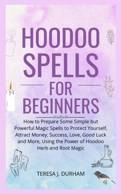 Hoodoo Spells for Beginners: How to Prepare Some Simple but Powerful Magic Spell