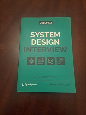 System Design Interview - an Insider's Guide : Volume 2 by Alex Xu and Sahn Lam