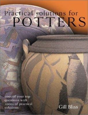 Practical Solutions for Potters: 100s of Your Top Questions with 1000s of...
