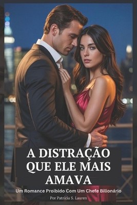 A Distrao Que Ele Mais Amava: Um Romance Proibido Com Um Chefe Bilion?rio by Lei