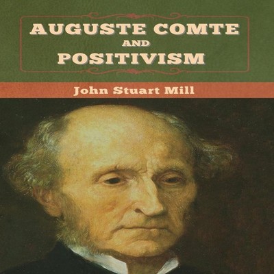 Auguste Comte and Positivism John Stuart Mill Hardcover Bibliotec