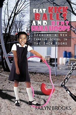 Flat Kick Balls and Bent Hula Hoops : Opening a New Charter School in the ...
