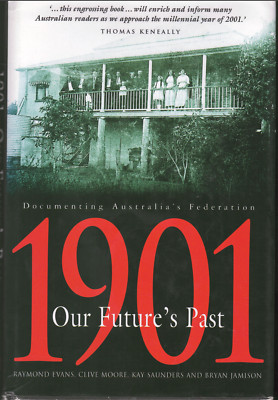 1901 Our Future's Past - Documenting Australia's Federation ; by Evans et al