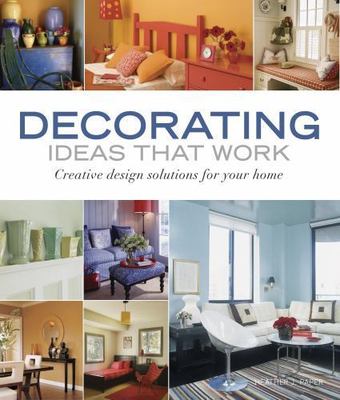Decorating Ideas That Work: Creative Design Solutions for Your Home ...