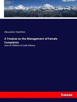 A Treatise On The Management Of Female Complaints Alexander Hamilton