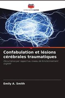 Emily A. Smith | Confabulation Et LéSions CéRéBrales Traumatiques | Taschenbuch