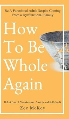 Zoe McKey How to Be Whole Again (Hardback)