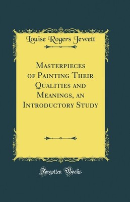 Masterpieces of Painting Their Qualities and Meanings, an Introductory Study