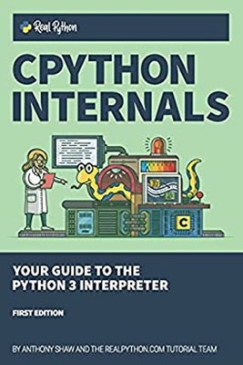 CPython Internals : Your Guide to the Python 3 Interpreter Anthon