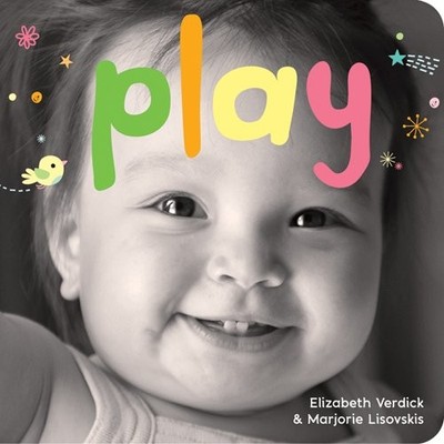 PLAY: A BOARD BOOK ABOUT PLAYTIME (HAPPY HEALTHY BABY) By Elizabeth Verdick VG