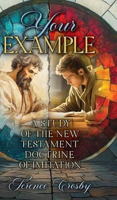 Your Example: A Study of the New Testament Doctrine of Imitation by Terence Cros