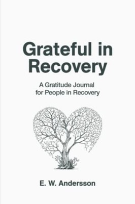 Grateful in Recovery A Gratitude Journal for Improving  -  NEW E W Andersson 202
