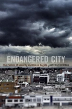Endangered City: The Politics of Security and Risk in Bogotá (Global Insecu...