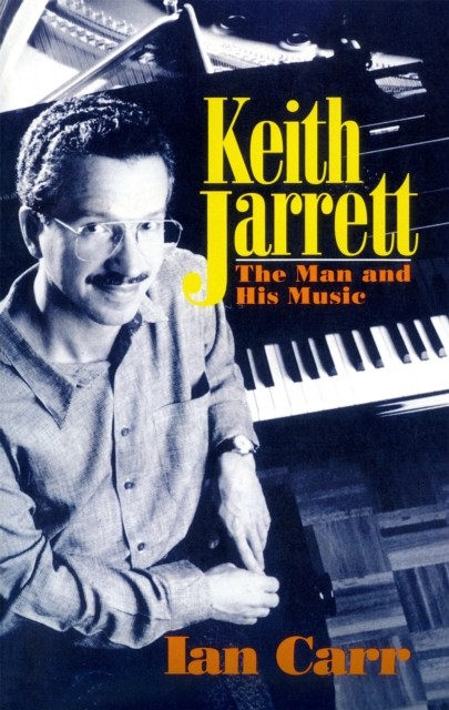 Keith Jarrett The Man And His Music by Ian Carr (Paperback Book)