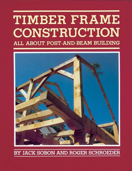 Timber Frame Construction | All About Post-And-Beam Building | Sobon (U. A.)-image