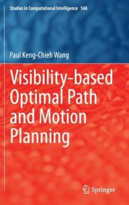 Visibility-Based Optimal Path and Motion Planning by Paul Keng-Chieh Wang: New