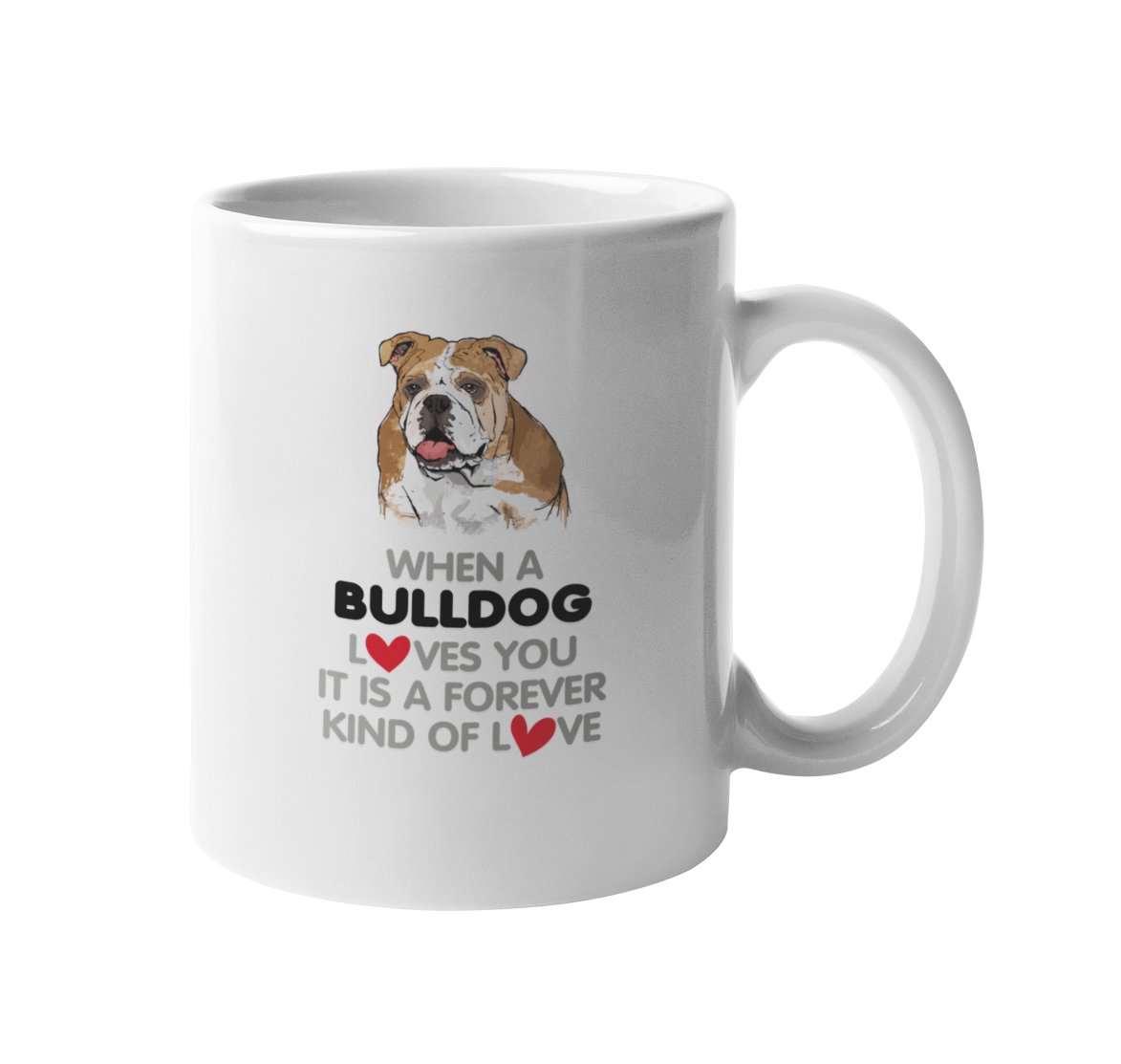 When A Bulldog Loves You It Is A Forever Kind Of Love. Coffee & Tea Gift Mug