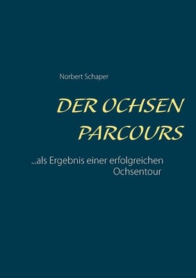 Der Ochsen Parcours: ...als Ergebnis einer erfolgreichen Ochsentour by Norbert S