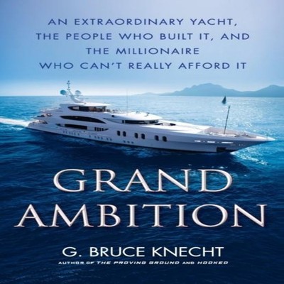 Grand Ambition An Extraordinary Yacht the People Who Built It and