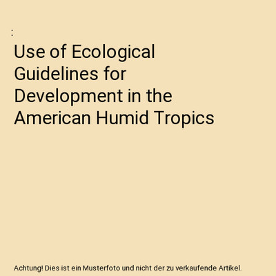 Use of Ecological Guidelines for Development in the American Humid Tropics