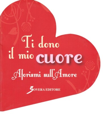 Ti dono il mio cuore. Aforismi sull'amore - [Sovera Edizioni]