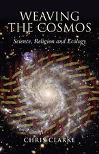 Chris Clarke Weaving the Cosmos – Science, Religion and  (Paperback) (UK IMPORT)