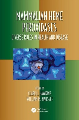 Hawkins - Mammalian Heme Peroxidases  Diverse Roles in Health and Dise - X555z