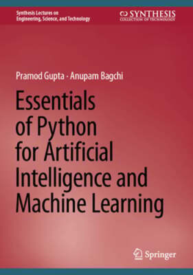 Essentials of Python for Artificial Intelligence and Machine Learning by Gupta
