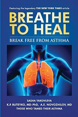 Breathe to Heal : Break Free from Asthma (Learn Buteyko) by Sasha Yakovleva, ...