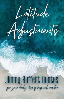 Latitude Adjustments: Jimmy Buffett Quotes for Your Daily Dose of Tropical Wisdo