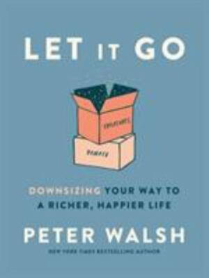 Let It Go: Downsizing Your Way to a Richer, Happier Life, Walsh, Peter, Excellen
