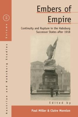 Embers of Empire: Continuity and Rupture in the Habsburg Successor States after