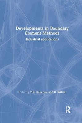 Developments in Boundary Element Methods: Industrial applications by P.K. Banerj