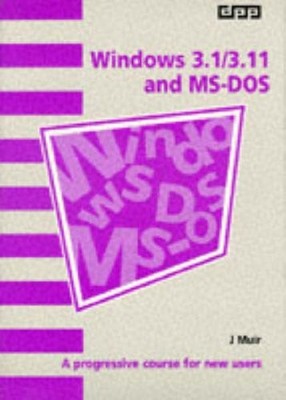 Windows 3.1/3.11 and MS DOS: A Progressive Course for New Users 