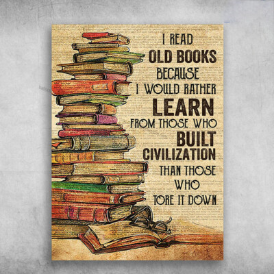 Book Lover, Book Reader, I Read Old Books, Because I Would Rather Learn, From...