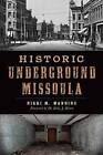 Historic Underground Missoula by Nikki Manning (Paperback / softback, 2015)